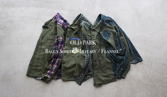 【OLD PARK / オールドパーク】Baggy Shirts ”Military × Flannel"が新たに入荷いたしました。