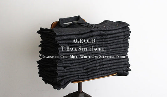 【AGE OLD】T-Back Style Jacket “Deadstock Cone Mills White Oak Selvedge Black Denim Fabric”をリリース致します。