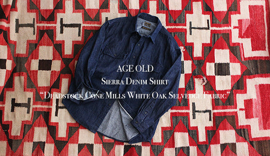 【AGE OLD / エイジオールド】Sierra Denim Shirt “Deadstock Cone Mills White Oak Selvedge Fabric”をリリース致します。
