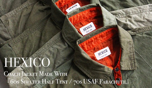 【HEXICO】 Coach Jacket Made With『60s Shelter Half Tent / 70s　USAF Parachute』をリリースいたします。