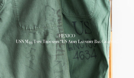 【HEXICO】USN M44 Type Trousers “US Army Laundry Bag Graffiti”2024.10.5(sat)Release!!!