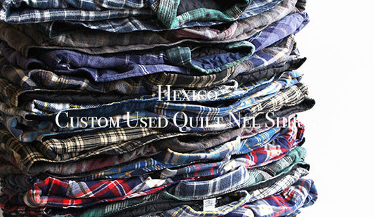 【HEXICO】Custom Quilt Nel Shirts 『Fort Request』を今週末よりリリースいたします。
