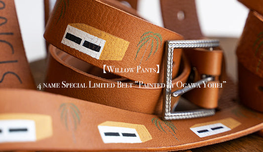 【Willow Pants】4 name Special Limited Belt ”Painted by Ogawa Yohei”をリリースいたします。