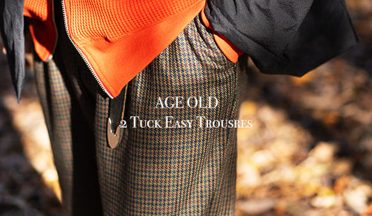 【AGE OLD / エイジオールド】2tuck Easy Trousers "Deadstock Made In USA Fabrics"をリリースいたします。