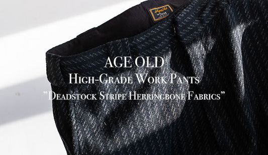 【AGE OLD / エイジオールド】High‐Grade Work Pants ”Deadstock Stripe Herringbone Fabrics”