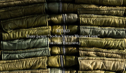 【redad / レダッド】 Dairy Jacket "70-80s Vintage Military Liner" 『For Fort Exclusive』をリリースいたします。
