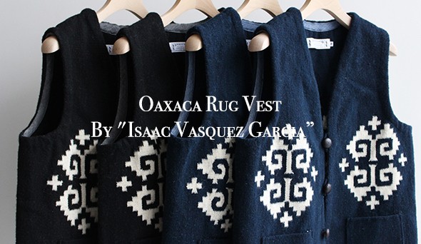 Oaxaca / オアハカ】Rug Vest “Isaac Vasquez Garcia”ご提案したかった ...
