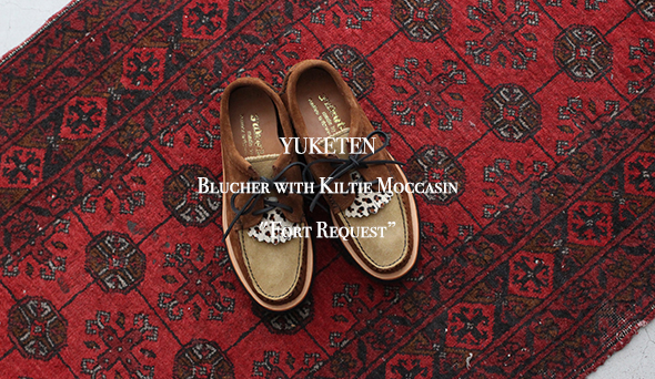 YUKETEN / ユケテン】Blucher with Kiltie Moccasin “Fort Request