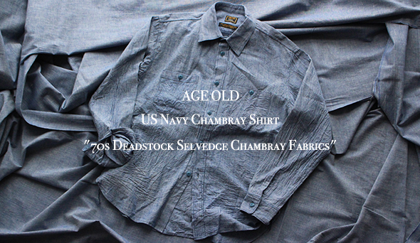 ６周年アイテム第２弾【AGE OLD】US Navy Chambray Shirts “70s