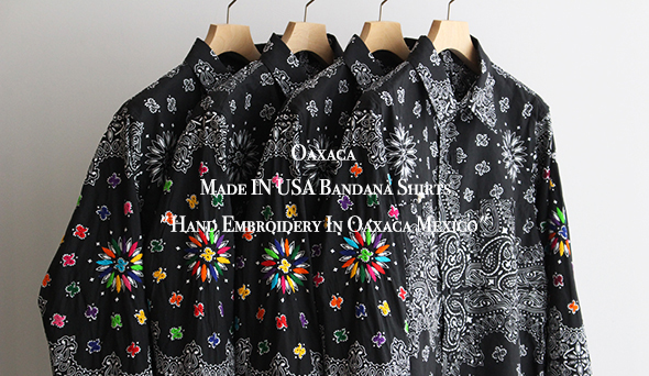 【Oaxaca / オアハカ】Made IN USA Bandana Shirts “Hand Embroidery In Oaxaca  Mexico” 『FORT Request Black』楽しみにしていた1枚が入荷です。 | blog