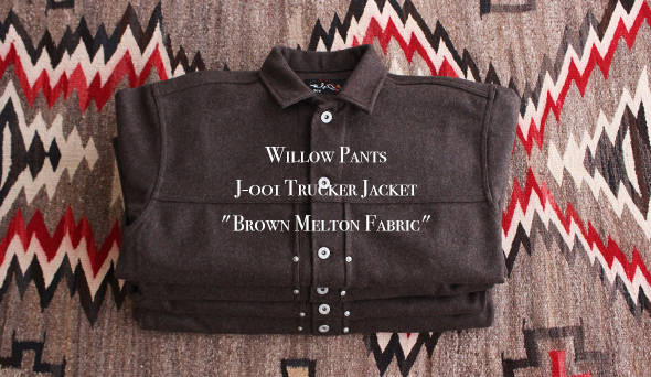 Willow Pants / ウィローパンツ】 J-001 Trucker Jacket “Brown Melton 